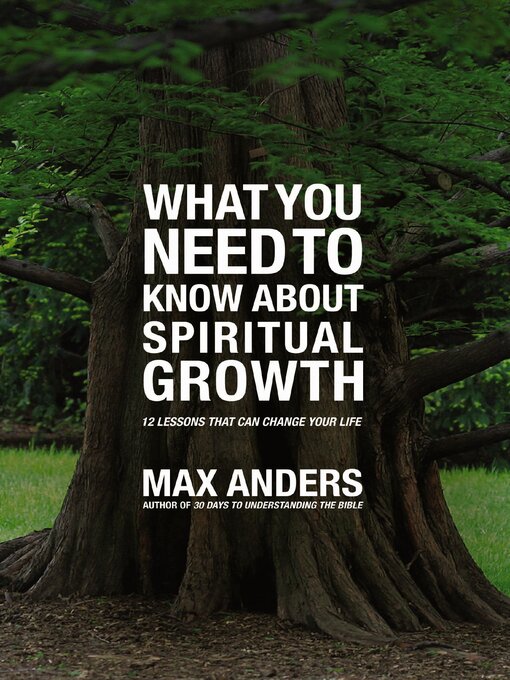 Title details for What You Need to Know About Spiritual Growth in 12 Lessons by Max Anders - Available